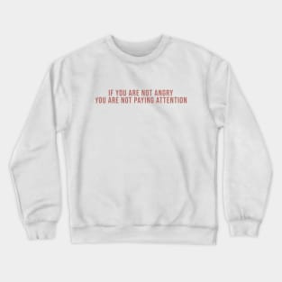 If You Are Not Angry You Are Not Paying Attention Tshirt Crewneck Sweatshirt